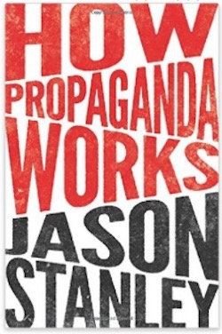 How Propaganda Works by Jason Stanley How Propaganda Works by Jason Stanley